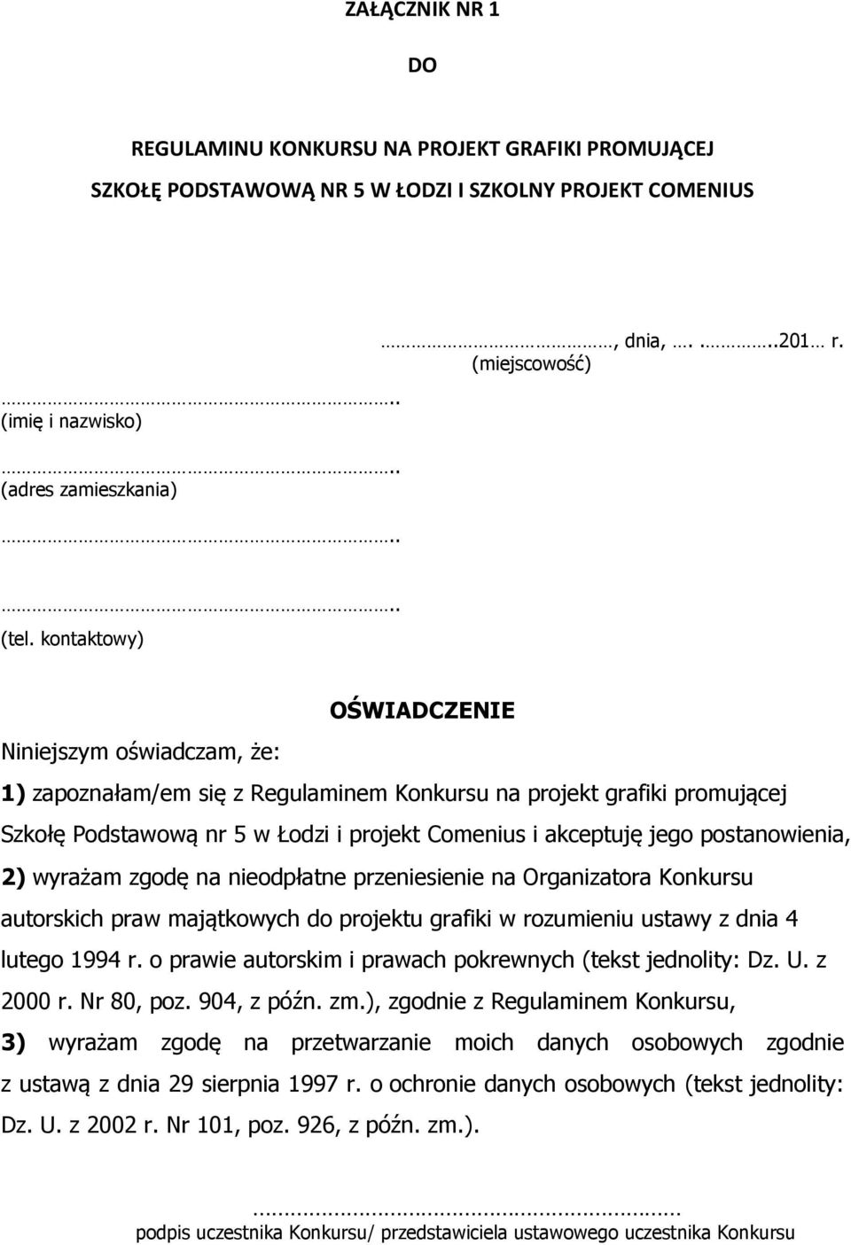 kontaktowy) OŚWIADCZENIE Niniejszym oświadczam, że: 1) zapoznałam/em się z Regulaminem Konkursu na projekt grafiki promującej Szkołę Podstawową nr 5 w Łodzi i projekt Comenius i akceptuję jego