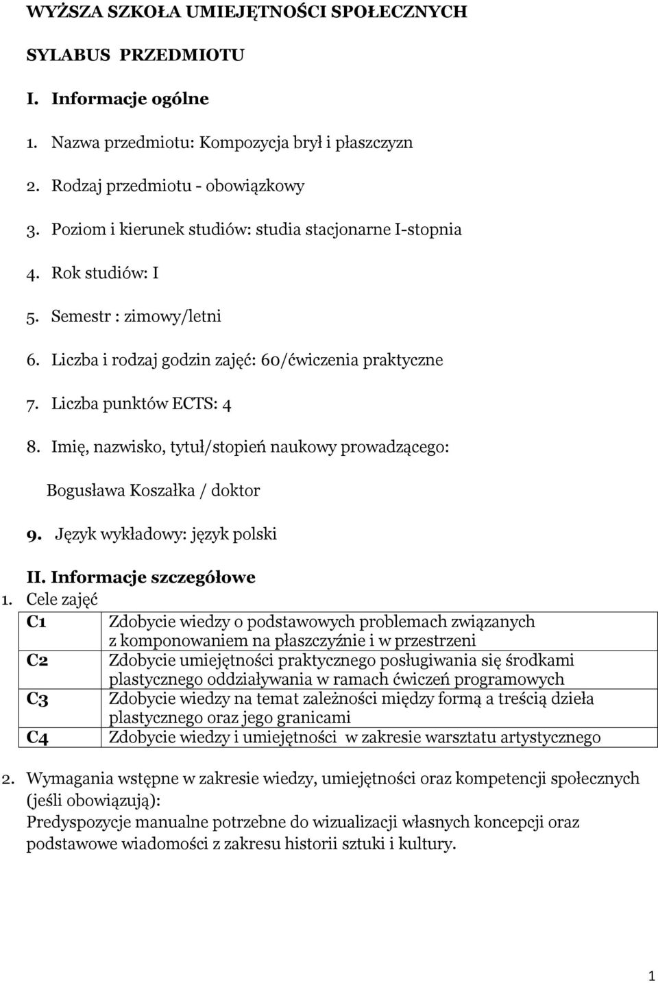 Imię, nazwisko, tytuł/stopień naukowy prowadzącego: Bogusława Koszałka / doktor 9. Język wykładowy: język polski II. Informacje szczegółowe 1.