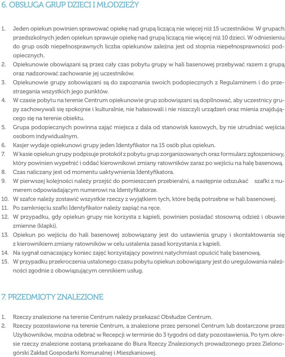 W odniesieniu do grup osób niepełnosprawnych liczba opiekunów zależna jest od stopnia niepełnosprawności podopiecznych. 2.