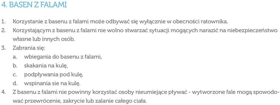 Zabrania się: a. wbiegania do basenu z falami, b. skakania na kulę, c. podpływania pod kulę, d. wspinania sie na kulę. 4.