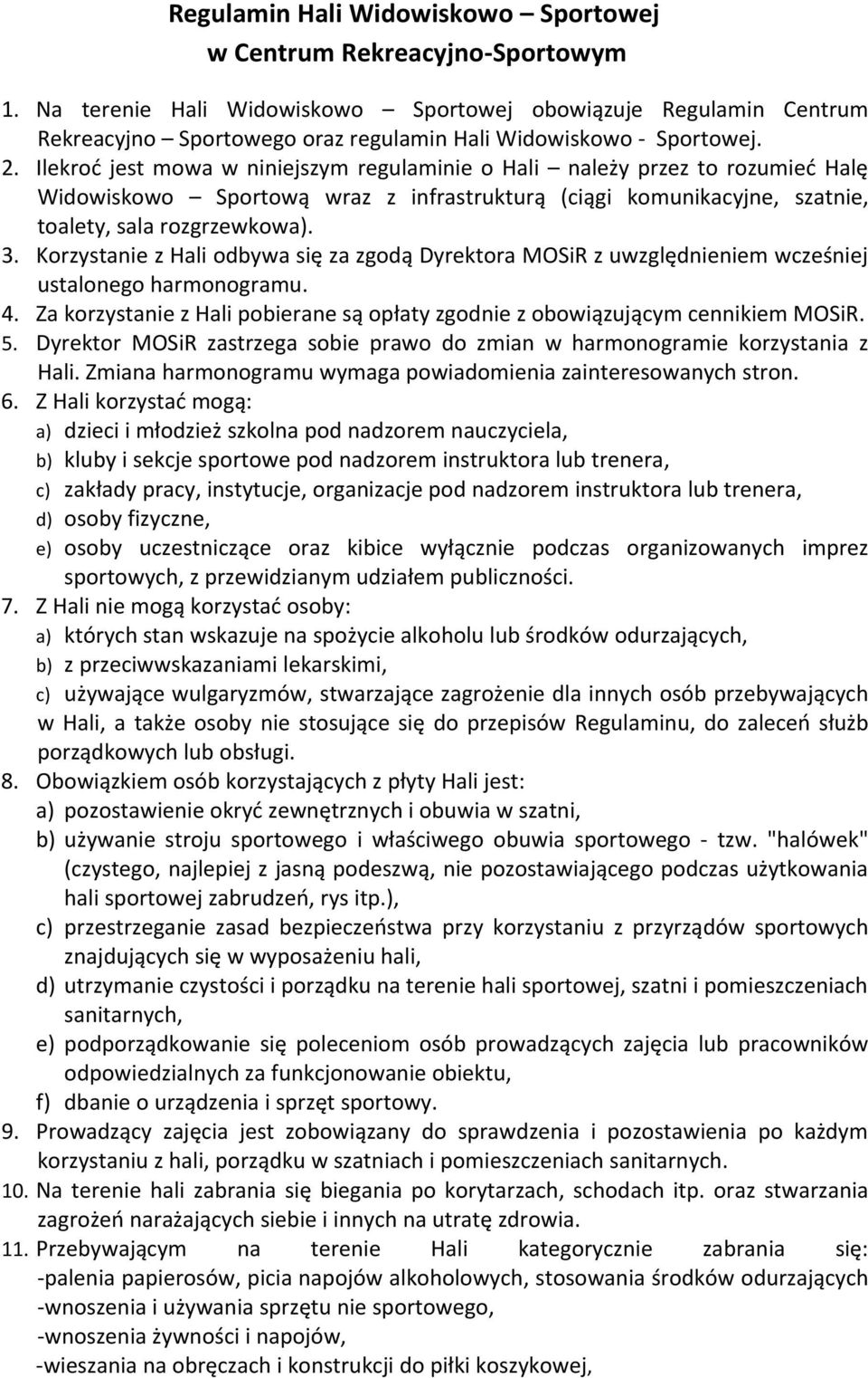 Ilekroć jest mowa w niniejszym regulaminie o Hali należy przez to rozumieć Halę Widowiskowo Sportową wraz z infrastrukturą (ciągi komunikacyjne, szatnie, toalety, sala rozgrzewkowa). 3.