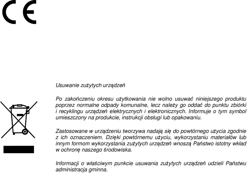 Zastosowane w urządzeniu tworzywa nadają się do powtórnego użycia zgodnie z ich oznaczeniem.