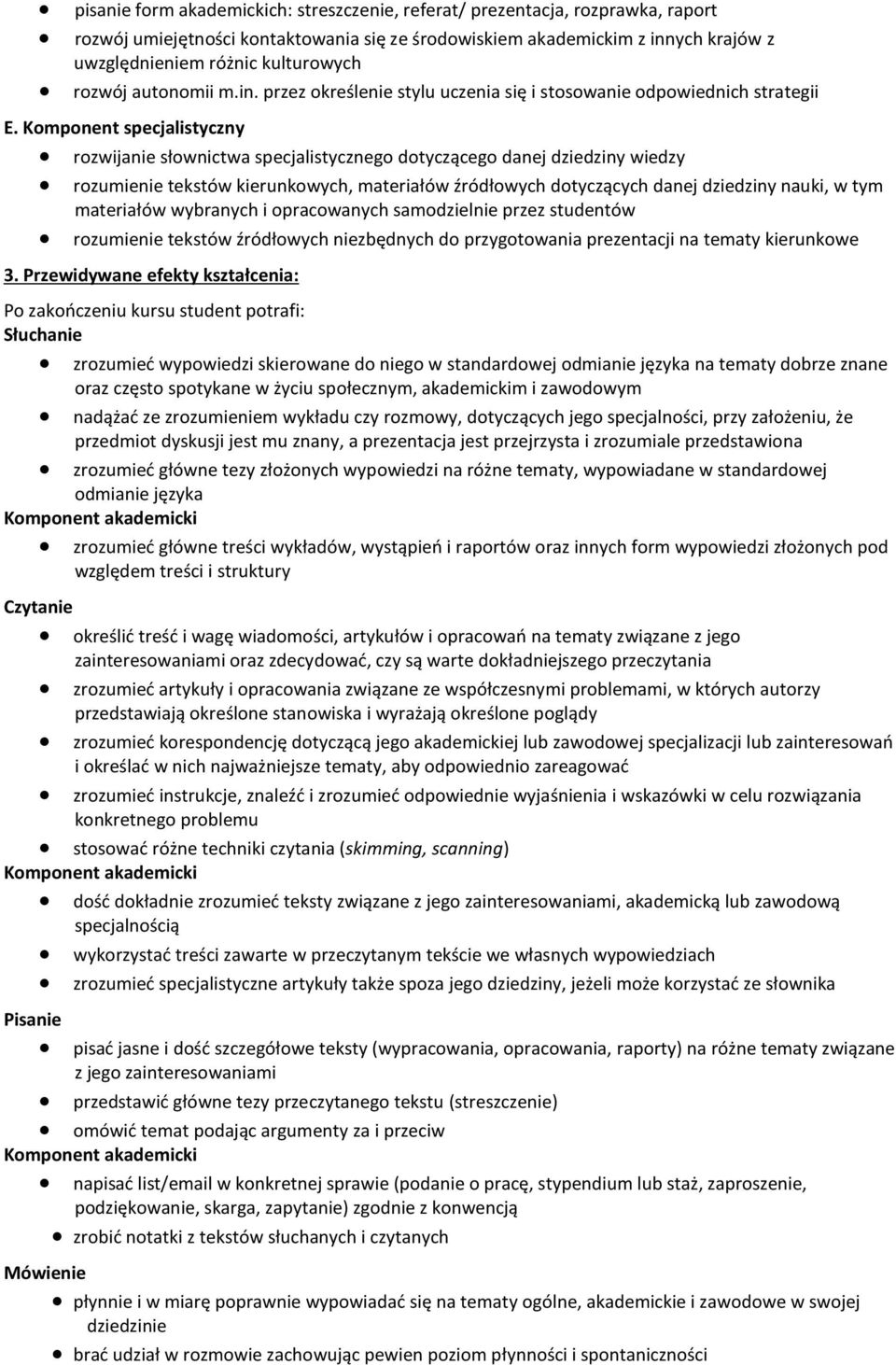 Komponent specjalistyczny rozwijanie słownictwa specjalistycznego dotyczącego danej dziedziny wiedzy rozumienie tekstów kierunkowych, materiałów źródłowych dotyczących danej dziedziny nauki, w tym
