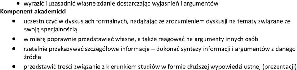 a także reagować na argumenty innych osób rzetelnie przekazywać szczegółowe informacje dokonać syntezy informacji i