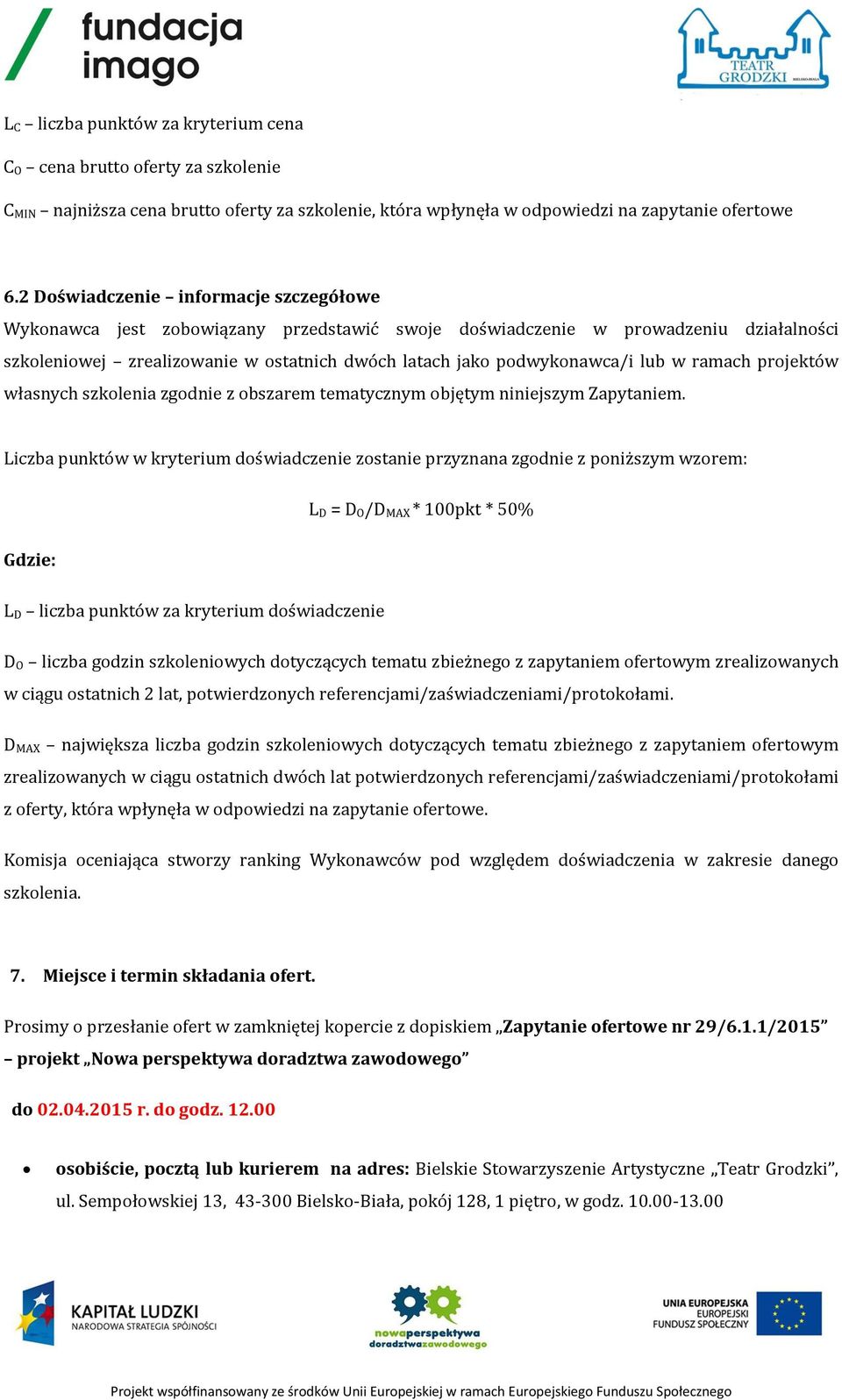 lub w ramach projektów własnych szkolenia zgodnie z obszarem tematycznym objętym niniejszym Zapytaniem.