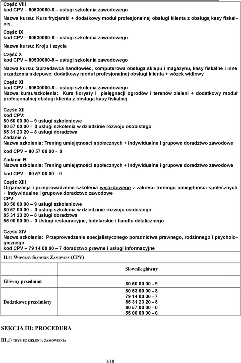 obsługi klienta + wózek widłowy Część XI Nazwa kursu/szkolenia: Kurs florysty i pielęgnacji ogrodów i terenów zieleni + dodatkowy moduł profesjonalnej obsługi klienta z obsługą kasy fiskalnej Część