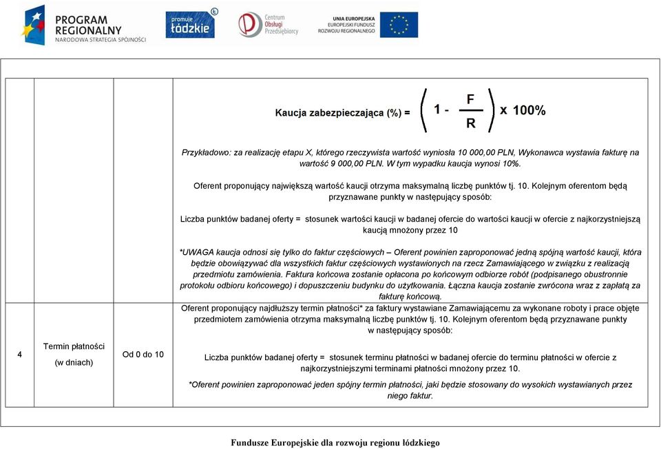 Kolejnym oferentom będą przyznawane punkty w następujący sposób: Liczba punktów badanej oferty = stosunek wartości kaucji w badanej ofercie do wartości kaucji w ofercie z najkorzystniejszą kaucją