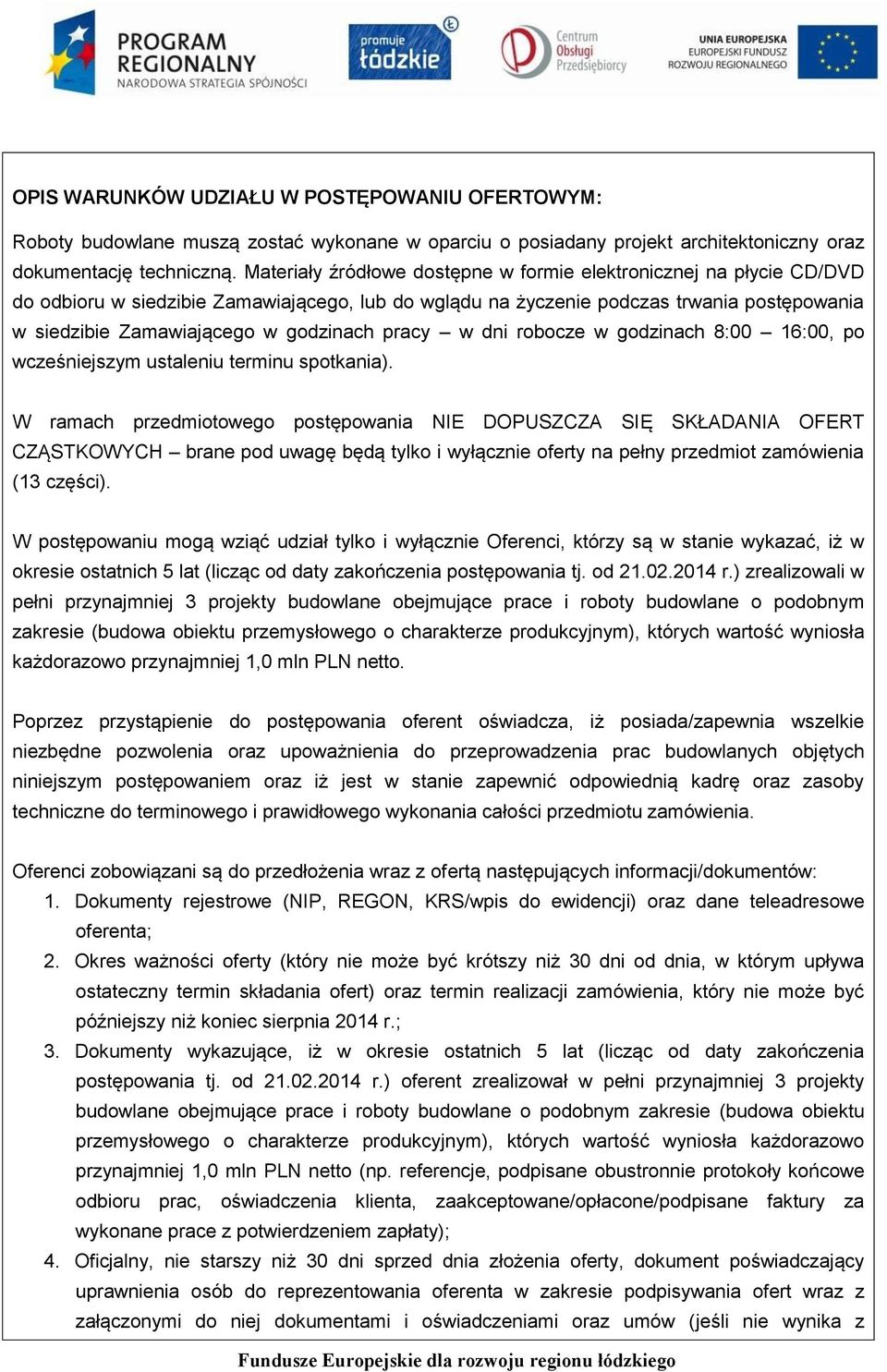 pracy w dni robocze w godzinach 8:00 16:00, po wcześniejszym ustaleniu terminu spotkania).