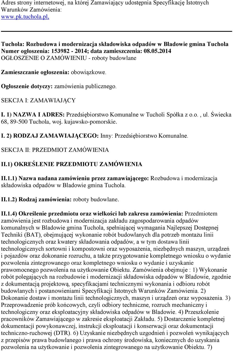 2014 OGŁOSZENIE O ZAMÓWIENIU - roboty budowlane Zamieszczanie ogłoszenia: obowiązkowe. Ogłoszenie dotyczy: zamówienia publicznego. SEKCJA I: ZAMAWIAJĄCY I.