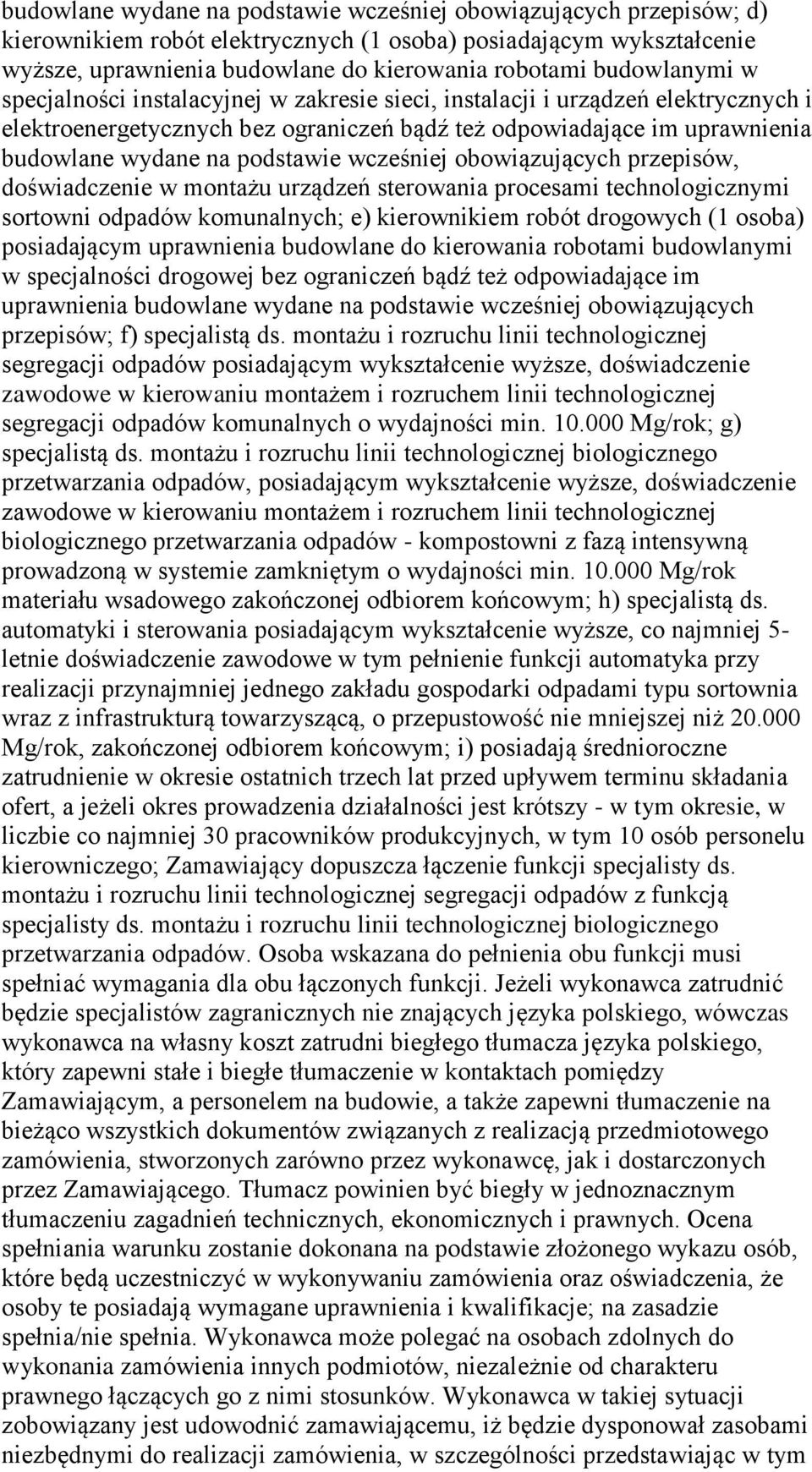 podstawie wcześniej obowiązujących przepisów, doświadczenie w montażu urządzeń sterowania procesami technologicznymi sortowni odpadów komunalnych; e) kierownikiem robót drogowych (1 osoba)