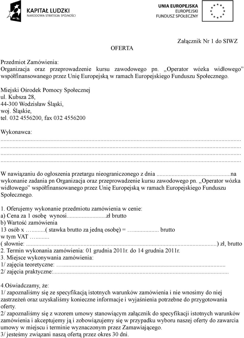 Śląskie, tel. 032 4556200, fax 032 4556200 Wykonawca:............ W nawiązaniu do ogłoszenia przetargu nieograniczonego z dnia.