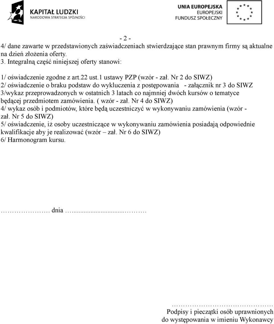 Nr 2 do SIWZ) 2/ oświadczenie o braku podstaw do wykluczenia z postępowania - załącznik nr 3 do SIWZ 3/wykaz przeprowadzonych w ostatnich 3 latach co najmniej dwóch kursów o tematyce będącej