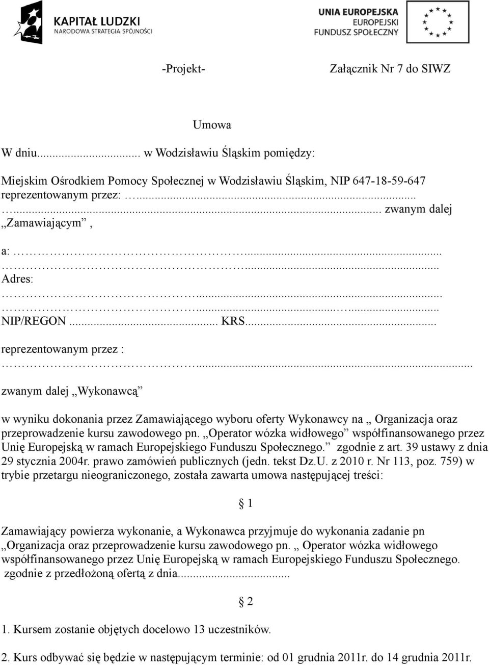 .. zwanym dalej Wykonawcą w wyniku dokonania przez Zamawiającego wyboru oferty Wykonawcy na Organizacja oraz przeprowadzenie kursu zawodowego pn.