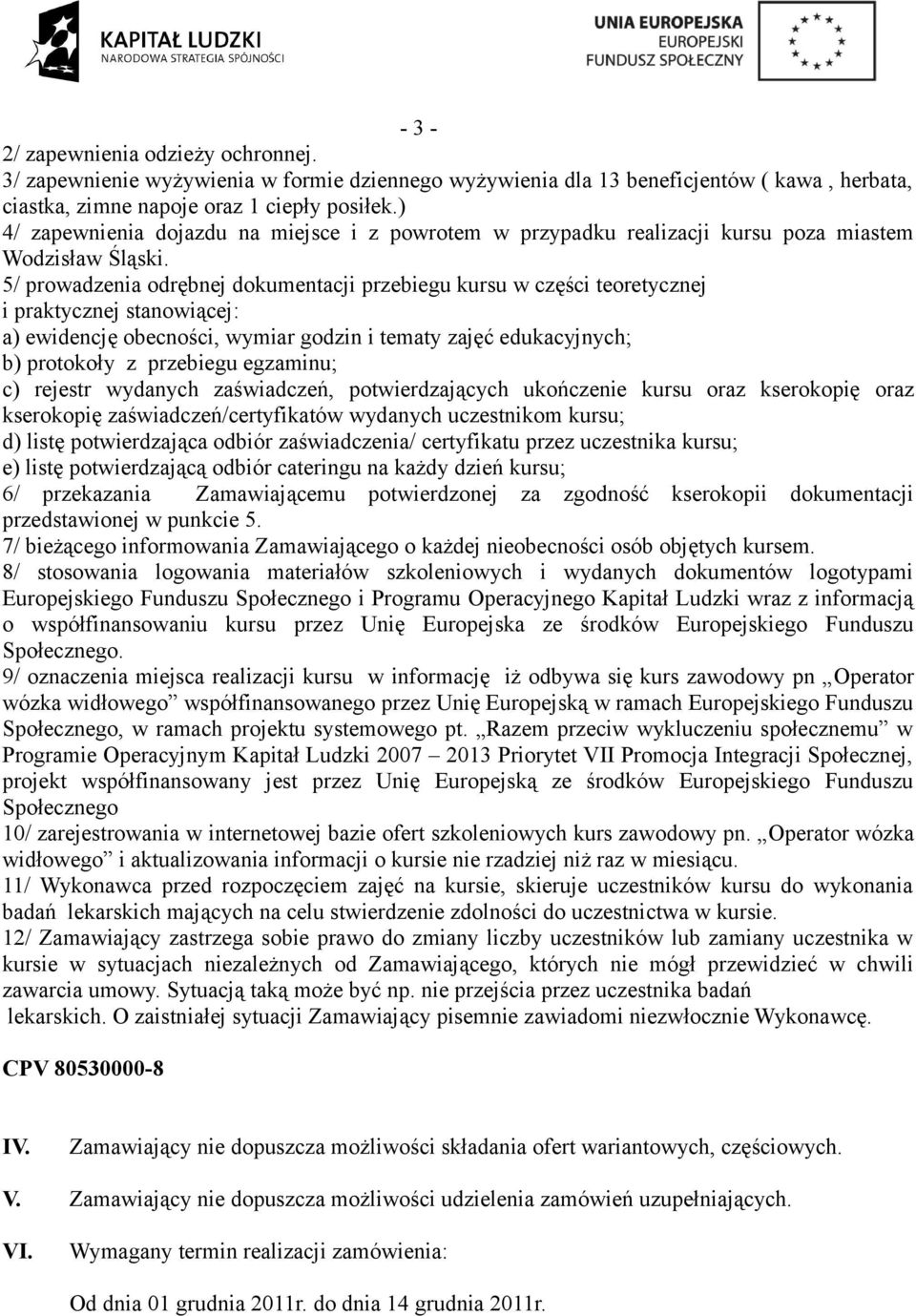 5/ prowadzenia odrębnej dokumentacji przebiegu kursu w części teoretycznej i praktycznej stanowiącej: a) ewidencję obecności, wymiar godzin i tematy zajęć edukacyjnych; b) protokoły z przebiegu