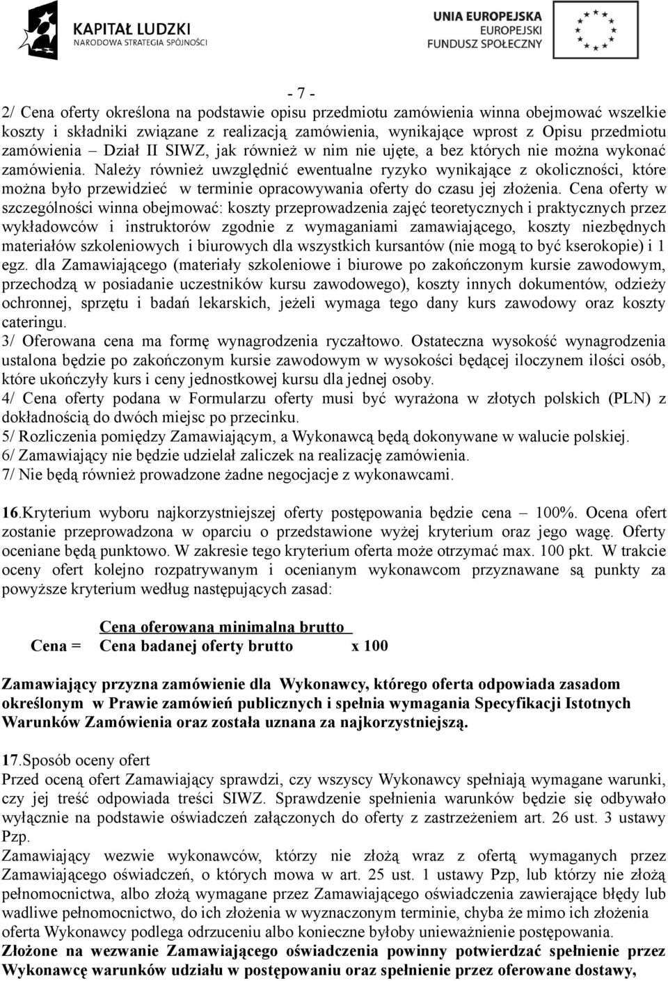 Należy również uwzględnić ewentualne ryzyko wynikające z okoliczności, które można było przewidzieć w terminie opracowywania oferty do czasu jej złożenia.