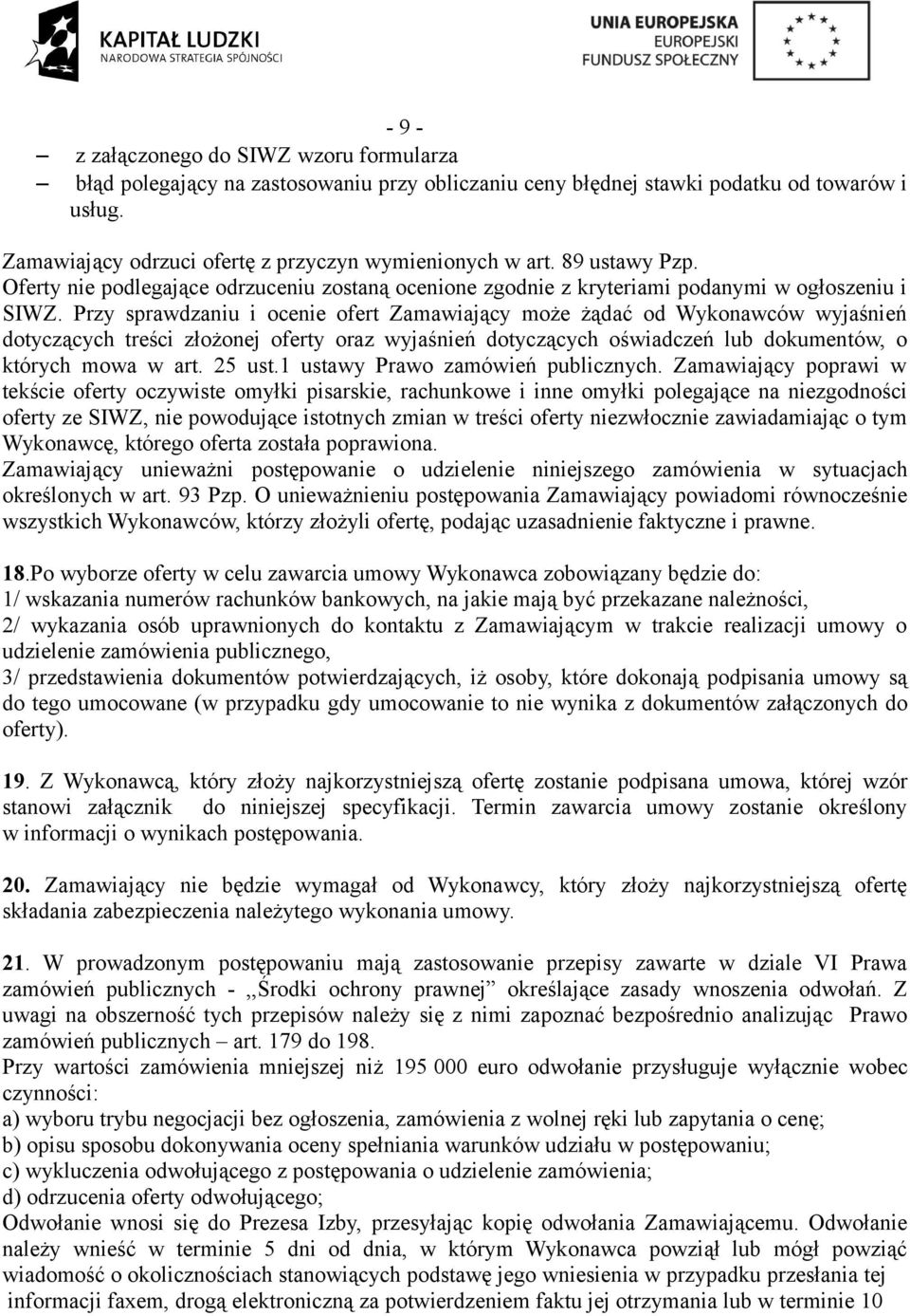 Przy sprawdzaniu i ocenie ofert Zamawiający może żądać od Wykonawców wyjaśnień dotyczących treści złożonej oferty oraz wyjaśnień dotyczących oświadczeń lub dokumentów, o których mowa w art. 25 ust.