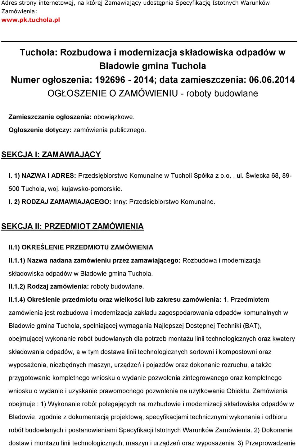 06.2014 OGŁOSZENIE O ZAMÓWIENIU - roboty budowlane Zamieszczanie ogłoszenia: obowiązkowe. Ogłoszenie dotyczy: zamówienia publicznego. SEKCJA I: ZAMAWIAJĄCY I.