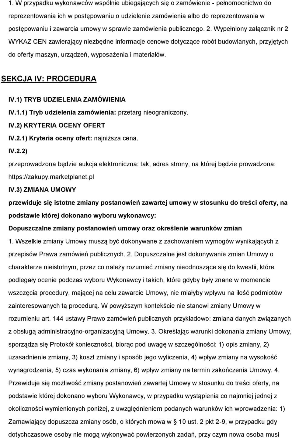 Wypełniony załącznik nr 2 WYKAZ CEN zawierający niezbędne informacje cenowe dotyczące robót budowlanych, przyjętych do oferty maszyn, urządzeń, wyposażenia i materiałów. SEKCJA IV: PROCEDURA IV.