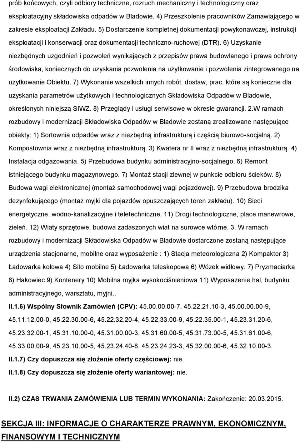 5) Dostarczenie kompletnej dokumentacji powykonawczej, instrukcji eksploatacji i konserwacji oraz dokumentacji techniczno-ruchowej (DTR).