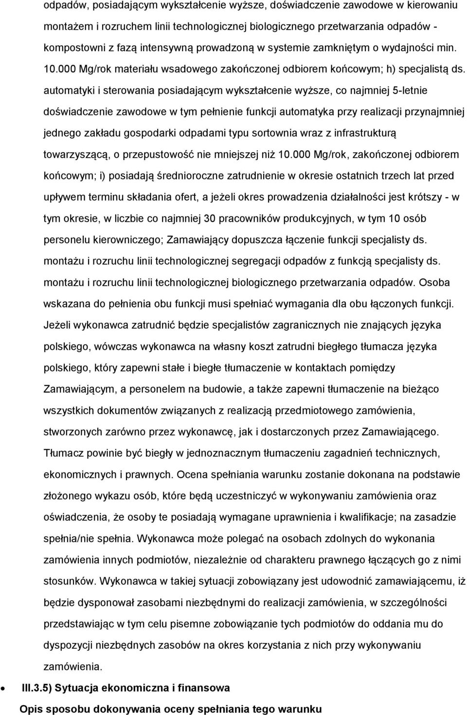 automatyki i sterowania posiadającym wykształcenie wyższe, co najmniej 5-letnie doświadczenie zawodowe w tym pełnienie funkcji automatyka przy realizacji przynajmniej jednego zakładu gospodarki