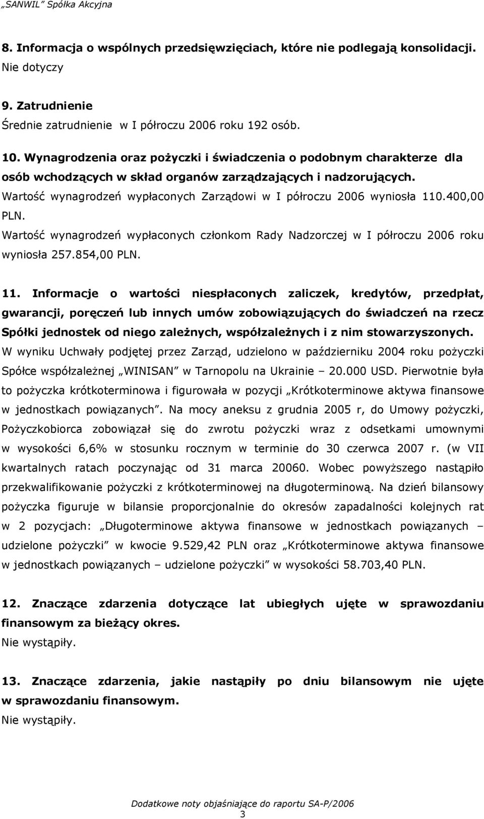 Wartość wynagrodzeń wypłaconych Zarządowi w I półroczu 2006 wyniosła 110