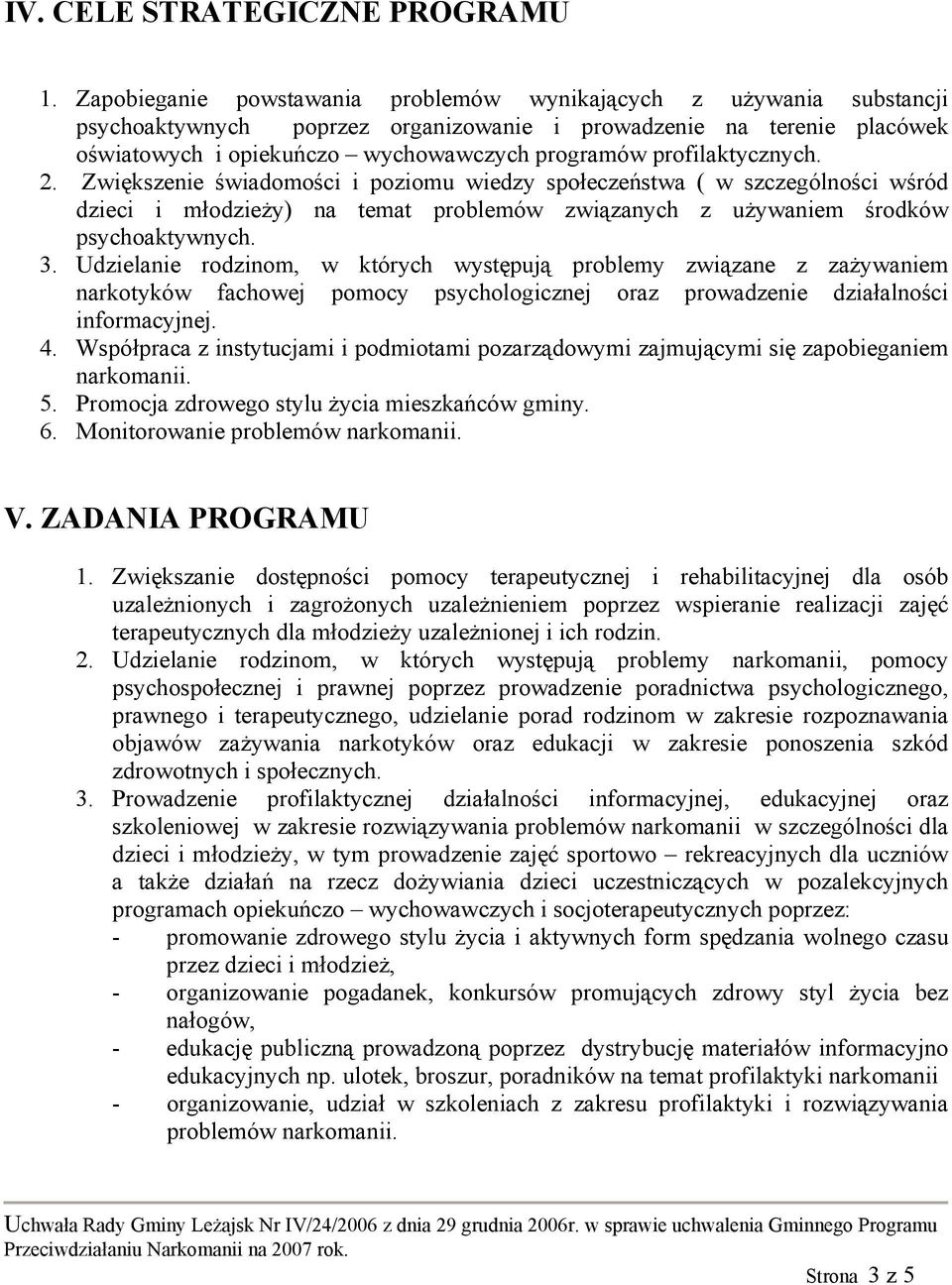 profilaktycznych. 2. Zwiększenie świadomości i poziomu wiedzy społeczeństwa ( w szczególności wśród dzieci i młodzieży) na temat problemów związanych z używaniem środków psychoaktywnych. 3.