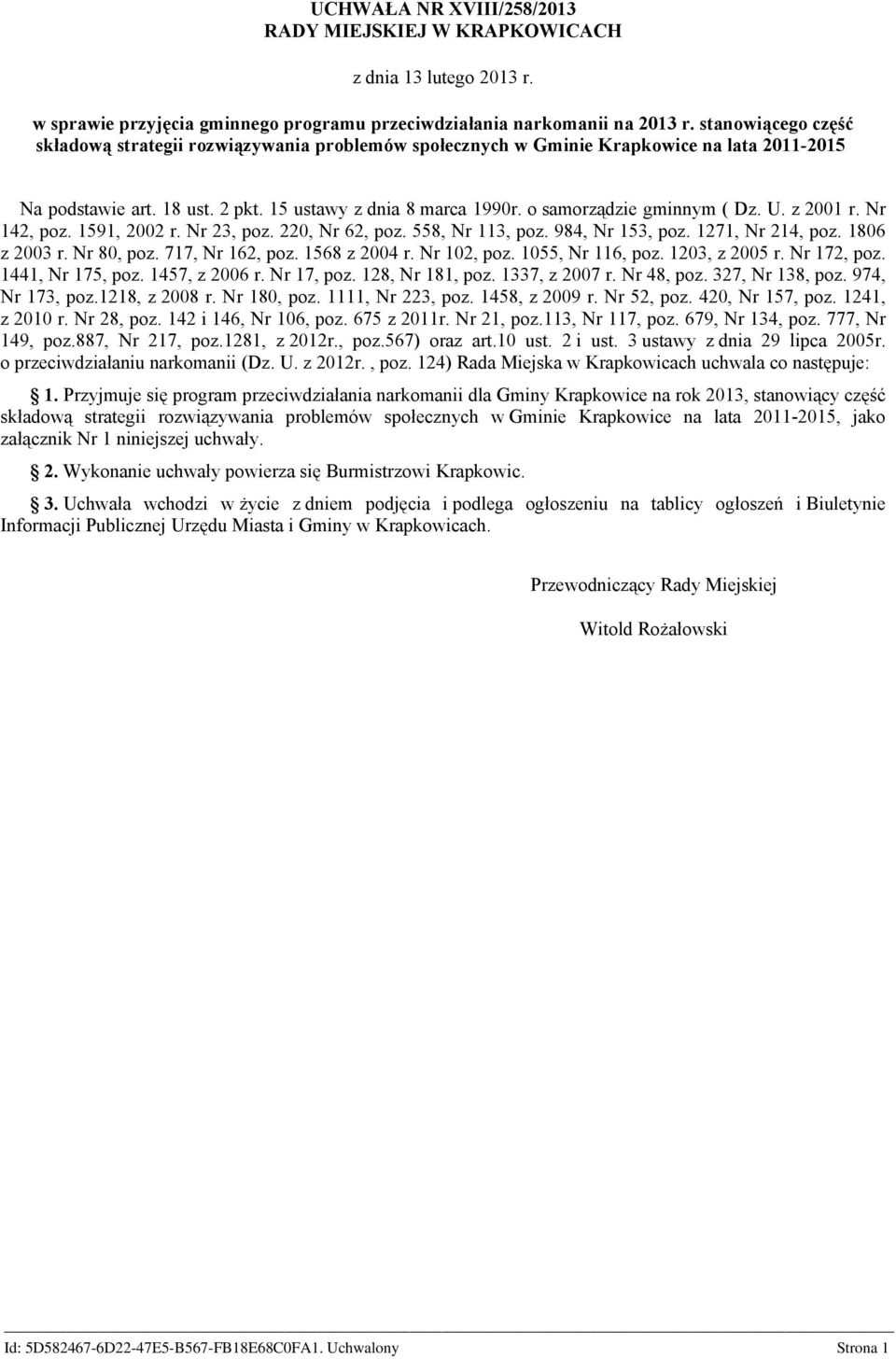 o samorządzie gminnym ( Dz. U. z 2001 r. Nr 142, poz. 1591, 2002 r. Nr 23, poz. 220, Nr 62, poz. 558, Nr 113, poz. 984, Nr 153, poz. 1271, Nr 214, poz. 1806 z 2003 r. Nr 80, poz. 717, Nr 162, poz.