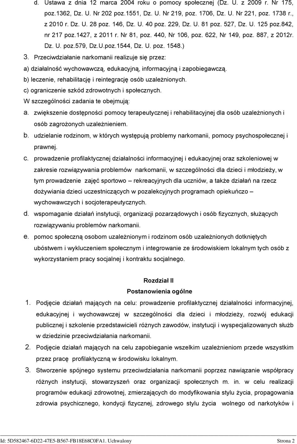 ) 3. Przeciwdziałanie narkomanii realizuje się przez: a) działalność wychowawczą, edukacyjną, informacyjną i zapobiegawczą. b) leczenie, rehabilitację i reintegrację osób uzależnionych.