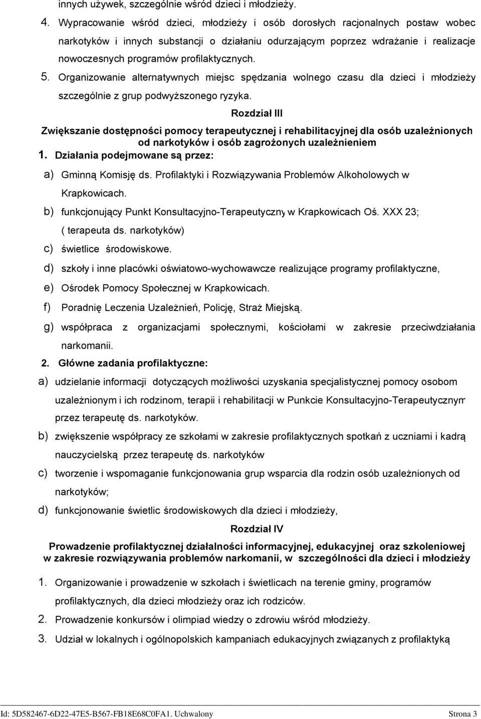 profilaktycznych. 5. Organizowanie alternatywnych miejsc spędzania wolnego czasu dla dzieci i młodzieży szczególnie z grup podwyższonego ryzyka.