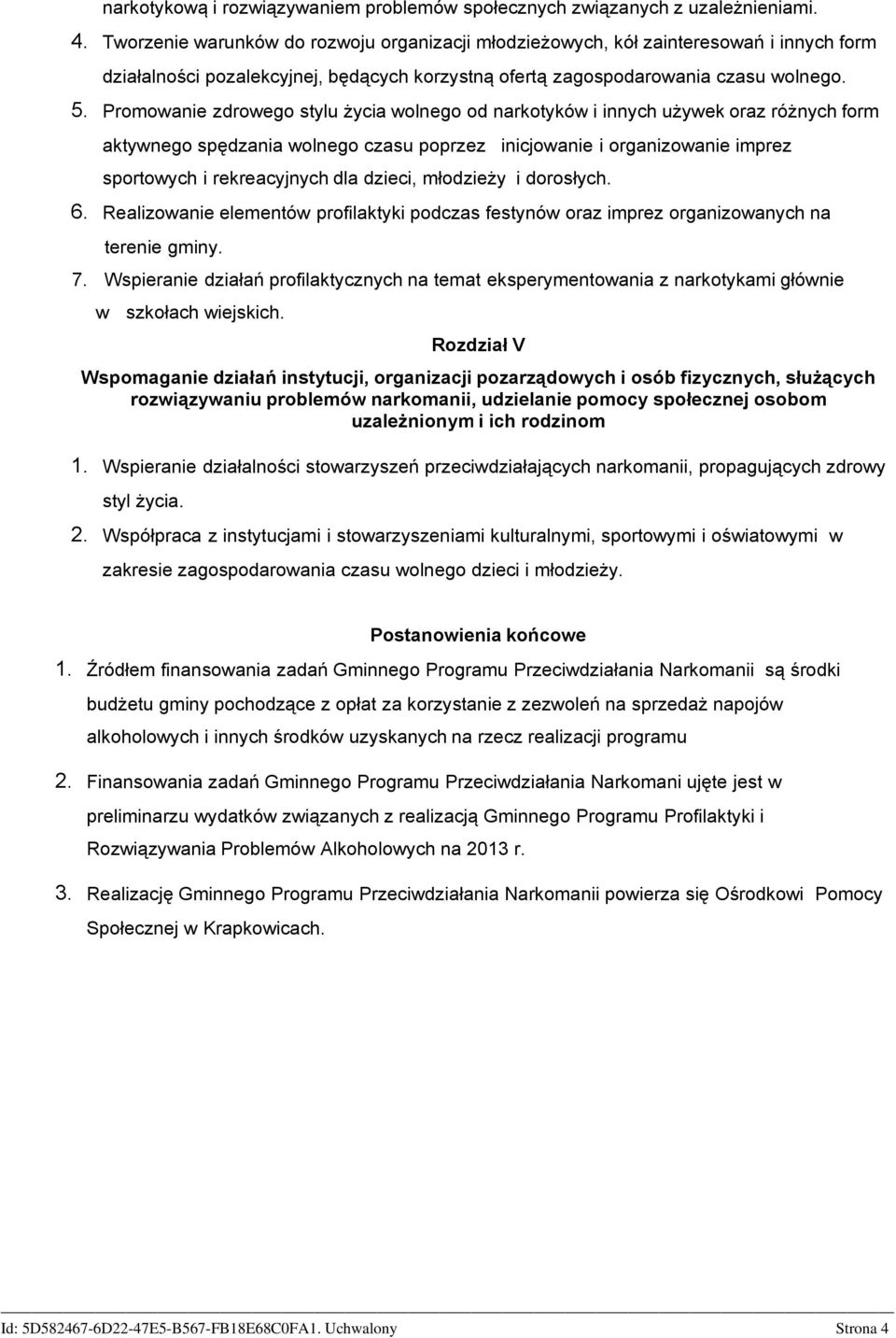 Promowanie zdrowego stylu życia wolnego od narkotyków i innych używek oraz różnych form aktywnego spędzania wolnego czasu poprzez inicjowanie i organizowanie imprez sportowych i rekreacyjnych dla