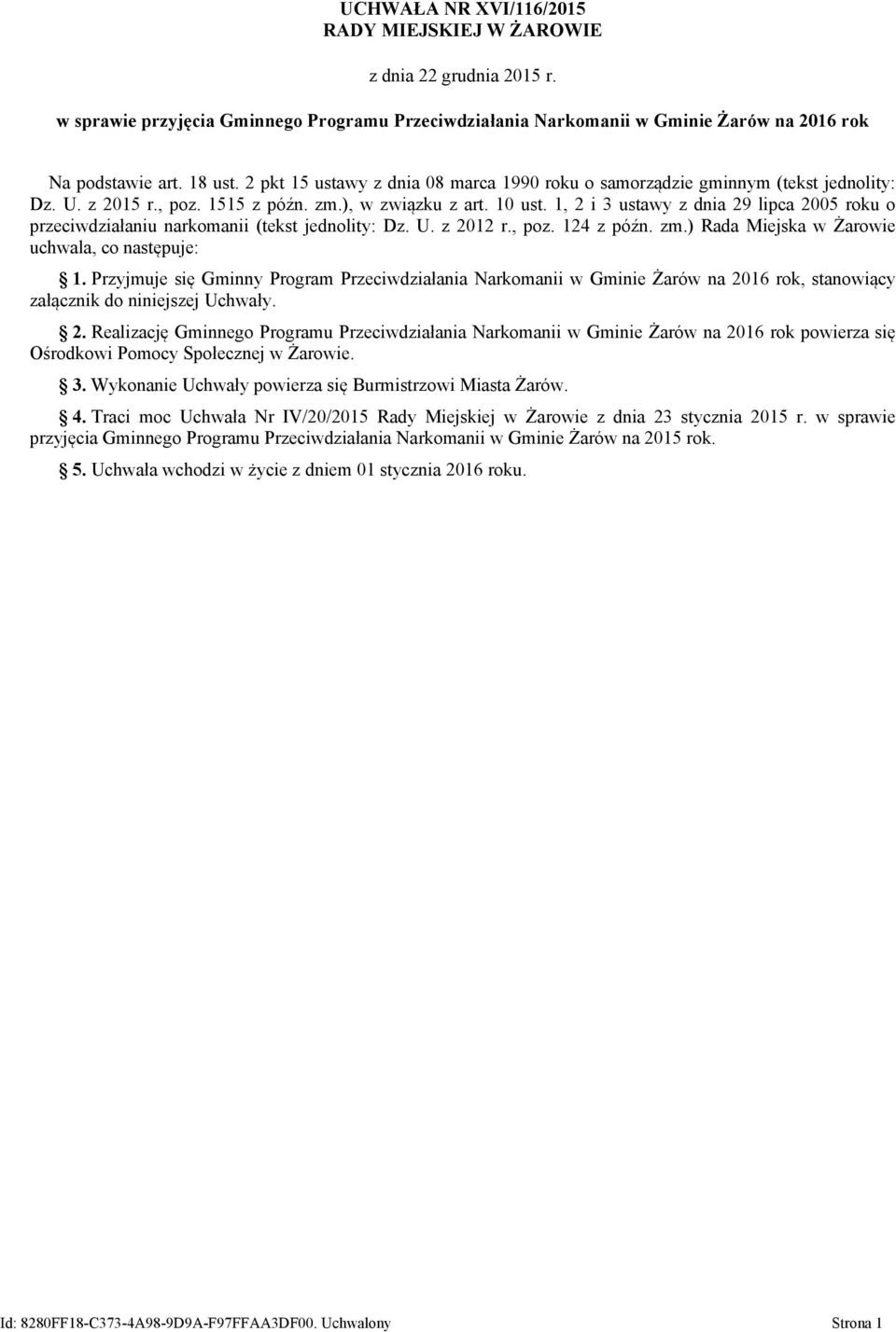 1, 2 i 3 ustawy z dnia 29 lipca 2005 roku o przeciwdziałaniu narkomanii (tekst jednolity: Dz. U. z 2012 r., poz. 124 z późn. zm.) Rada Miejska w Żarowie uchwala, co następuje: 1.