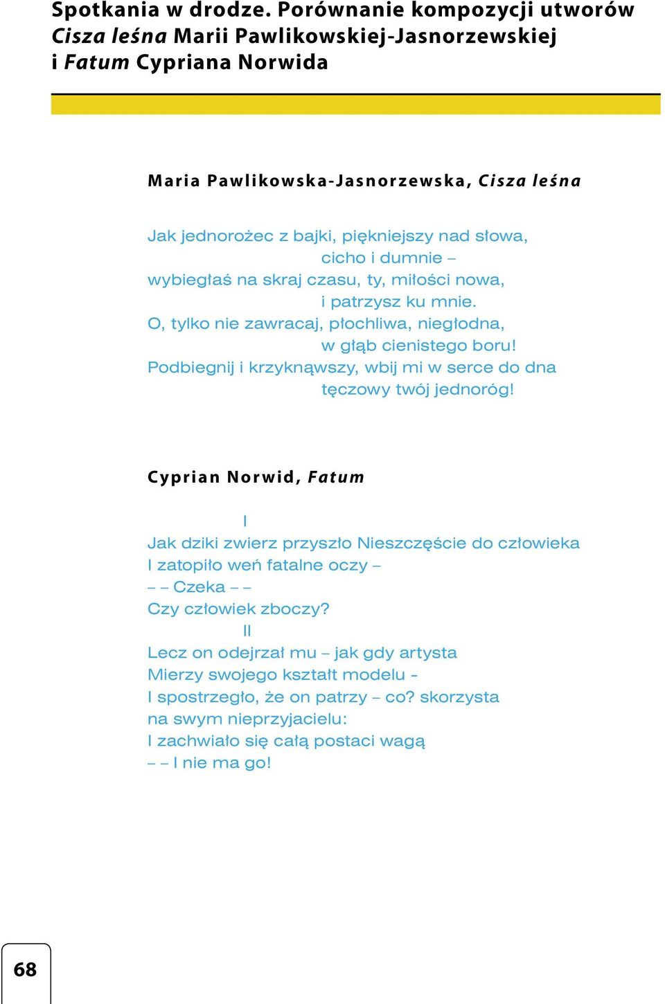 piękniejszy nad słowa, cicho i dumnie wybiegłaś na skraj czasu, ty, miłości nowa, i patrzysz ku mnie. O, tylko nie zawracaj, płochliwa, niegłodna, w głąb cienistego boru!