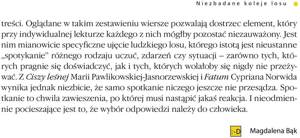 Jest nim mianowicie specyficzne ujęcie ludzkiego losu, którego istotą jest nieustanne spotykanie różnego rodzaju uczuć, zdarzeń czy sytuacji zarówno tych, których pragnie się doświadczyć,