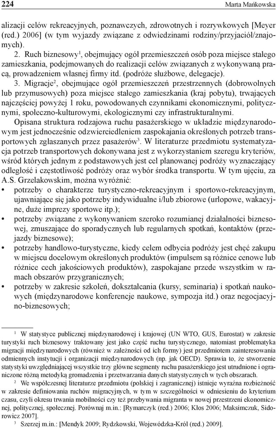 Ruch biznesowy 1, obejmujący ogół przemieszczeń osób poza miejsce stałego zamieszkania, podejmowanych do realizacji celów związanych z wykonywaną pracą, prowadzeniem własnej firmy itd.