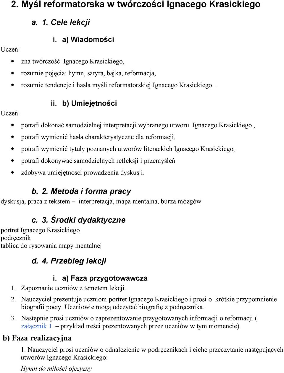 b) Umiejętności potrafi dokonać samodzielnej interpretacji wybranego utworu Ignacego Krasickiego, potrafi wymienić hasła charakterystyczne dla reformacji, potrafi wymienić tytuły poznanych utworów