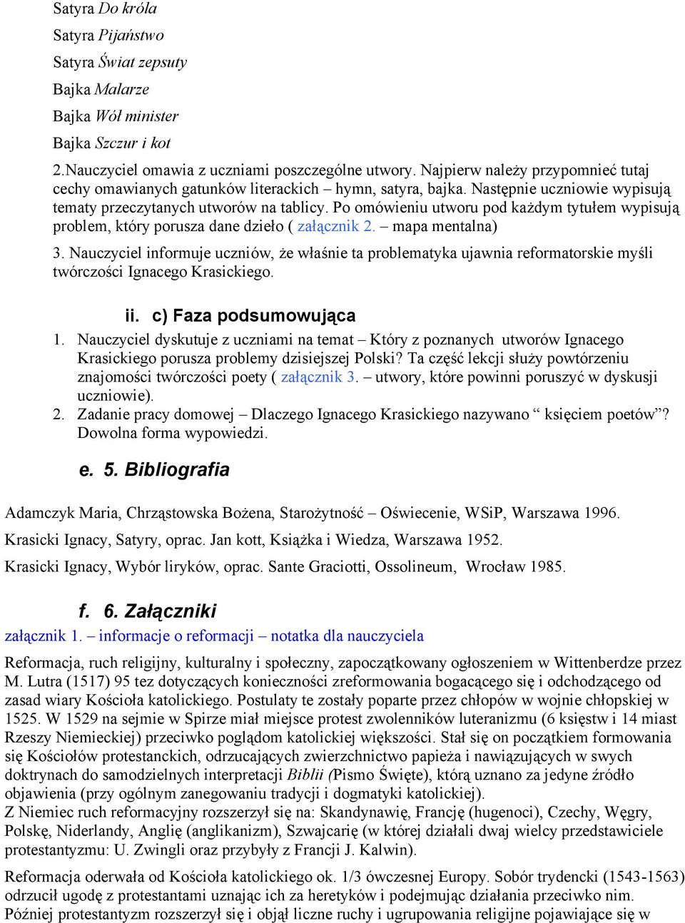 Po omówieniu utworu pod każdym tytułem wypisują problem, który porusza dane dzieło ( załącznik 2. mapa mentalna) 3.