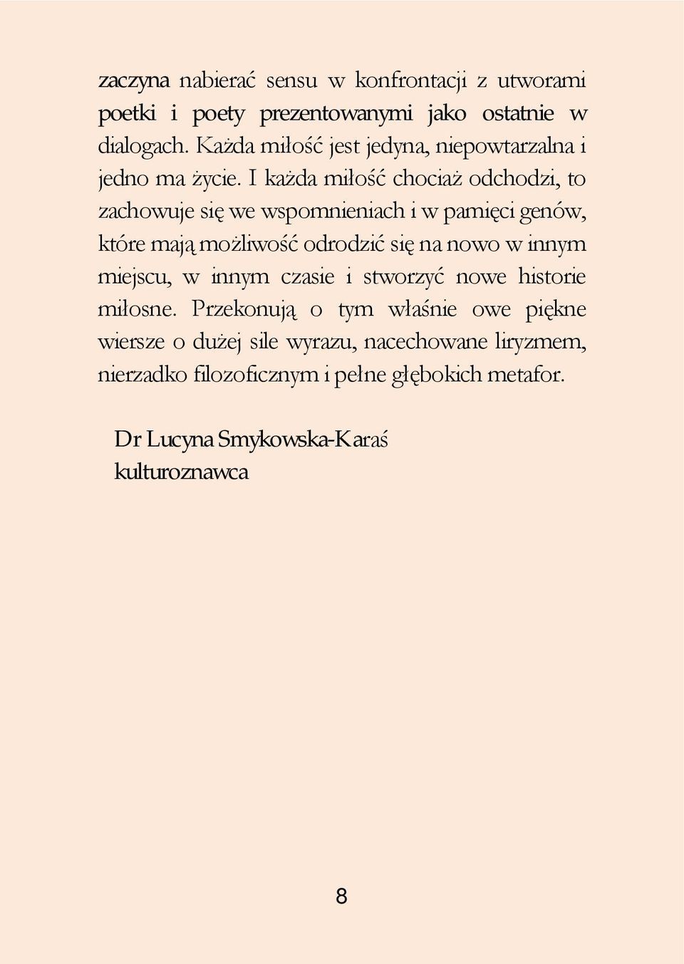 I każda miłość chociaż odchodzi, to zachowuje się we wspomnieniach i w pamięci genów, które mają możliwość odrodzić się na nowo w
