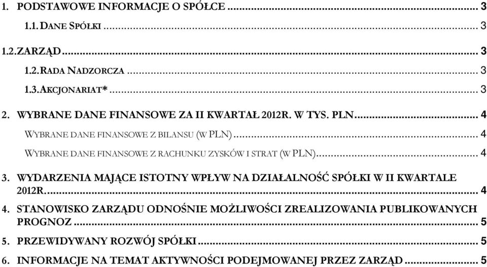 .. 4 WYBRANE DANE FINANSOWE Z RACHUNKU ZYSKÓW I STRAT (W PLN)... 4 3.