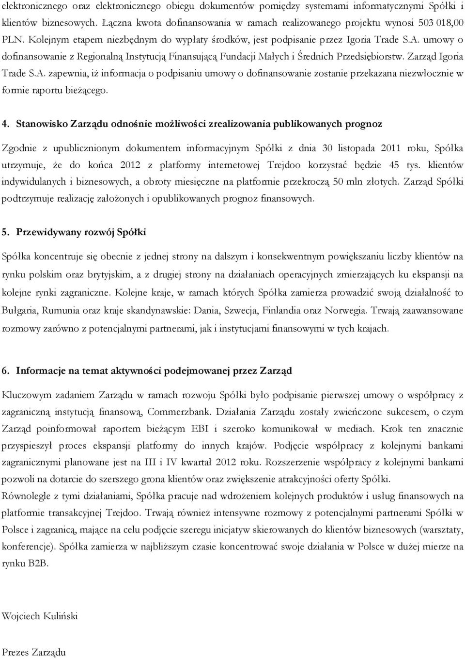 umowy o dofinansowanie z Regionalną Instytucją Finansującą Fundacji Małych i Średnich Przedsiębiorstw. Zarząd Igoria Trade S.A.