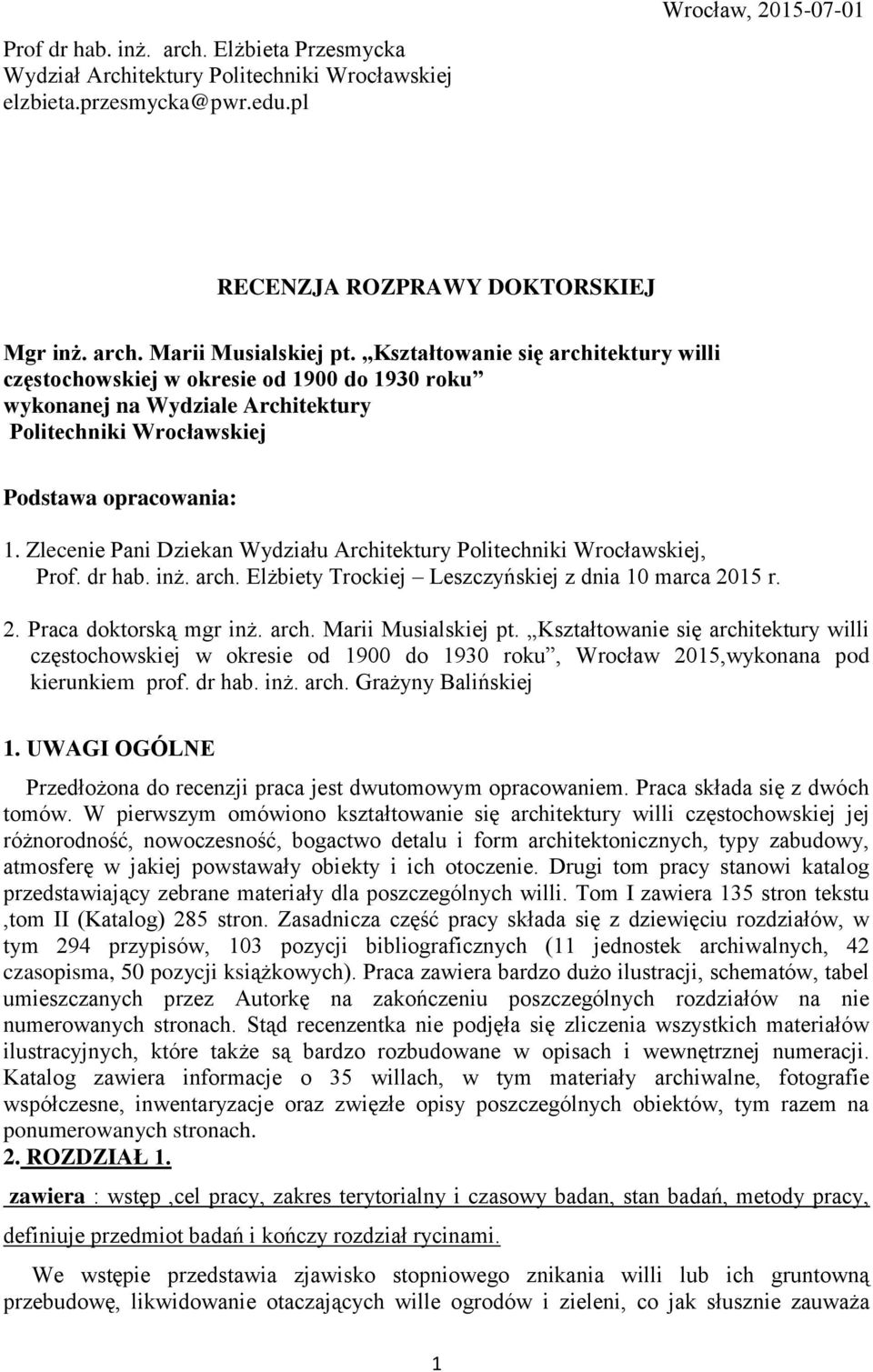 Zlecenie Pani Dziekan Wydziału Architektury Politechniki Wrocławskiej, Prof. dr hab. inż. arch. Elżbiety Trockiej Leszczyńskiej z dnia 10 marca 2015 r. 2. Praca doktorską mgr inż. arch. Marii Musialskiej pt.