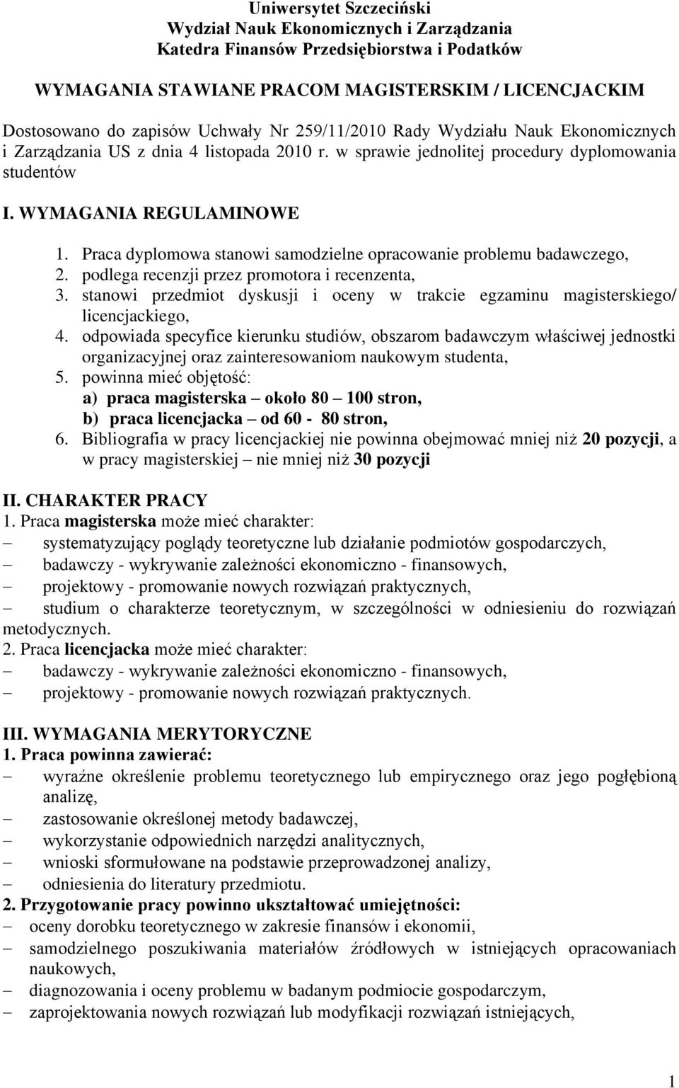 Praca dyplomowa stanowi samodzielne opracowanie problemu badawczego, 2. podlega recenzji przez promotora i recenzenta, 3.