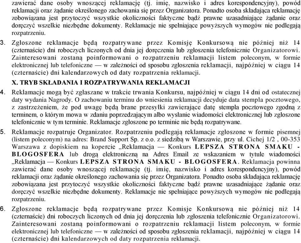 Reklamacje nie spełniające powyższych wymogów nie podlegają rozpatrzeniu. 3.