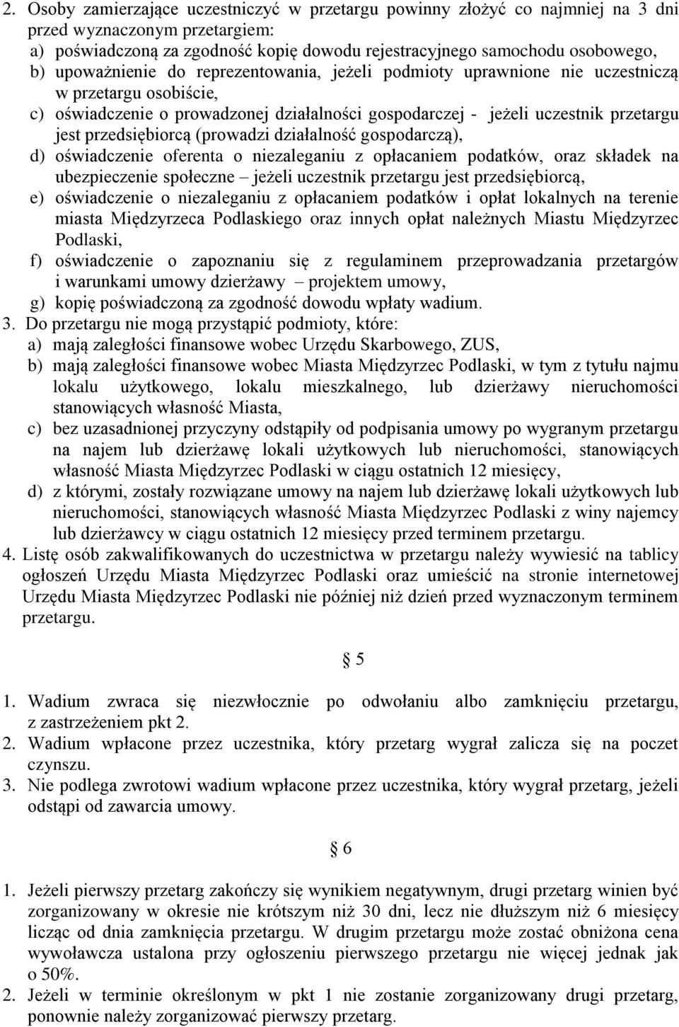 przedsiębiorcą (prowadzi działalność gospodarczą), d) oświadczenie oferenta o niezaleganiu z opłacaniem podatków, oraz składek na ubezpieczenie społeczne jeżeli uczestnik przetargu jest