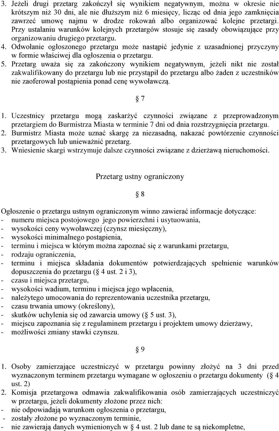 Odwołanie ogłoszonego przetargu może nastąpić jedynie z uzasadnionej przyczyny w formie właściwej dla ogłoszenia o przetargu. 5.