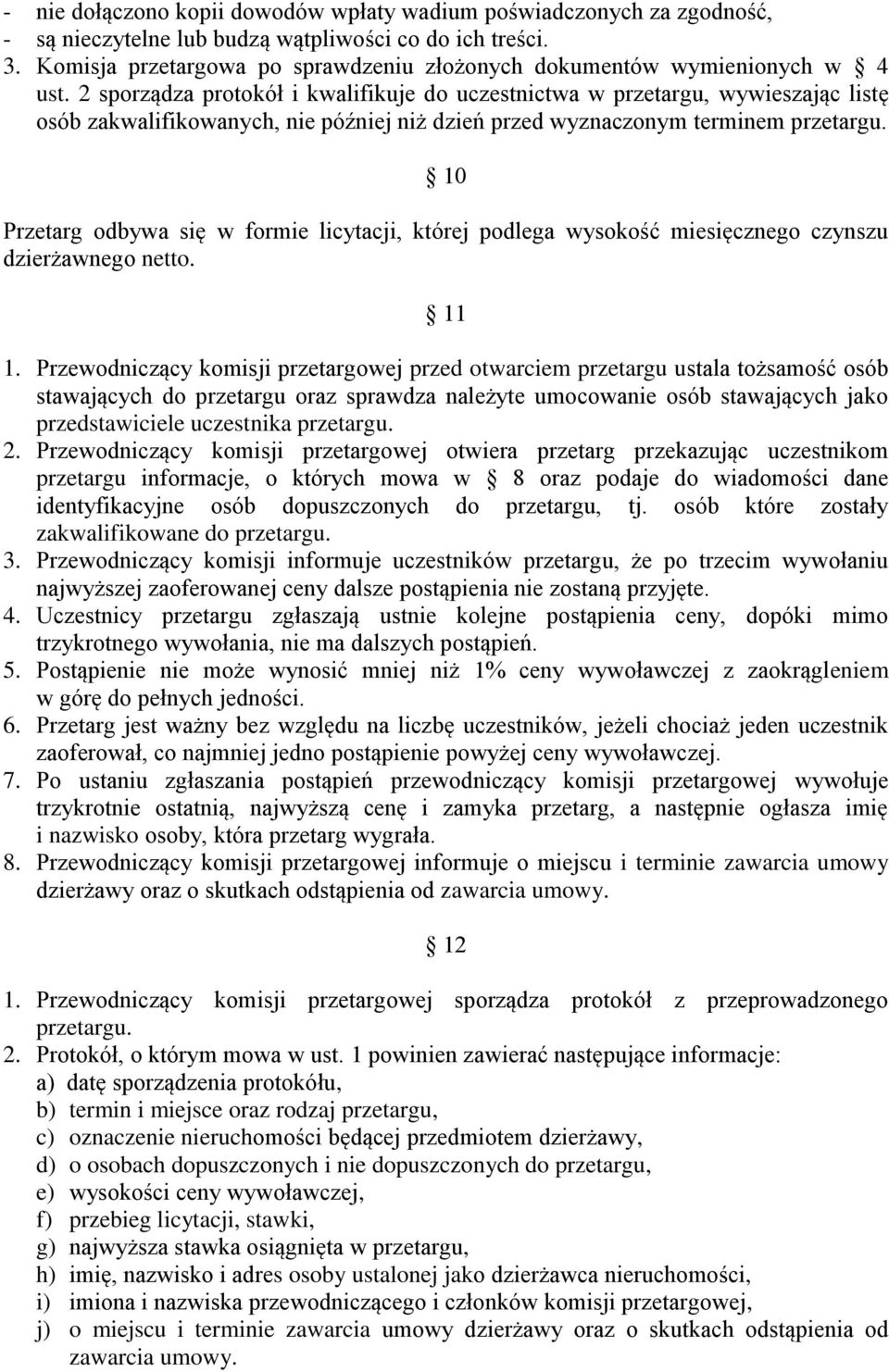 2 sporządza protokół i kwalifikuje do uczestnictwa w przetargu, wywieszając listę osób zakwalifikowanych, nie później niż dzień przed wyznaczonym terminem przetargu.