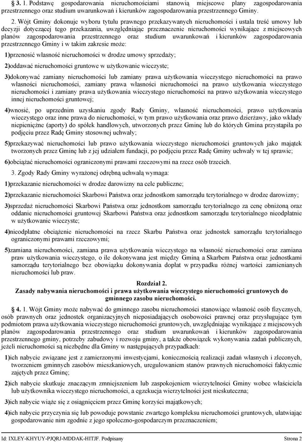 miejscowych planów zagospodarowania przestrzennego oraz studium uwarunkowań i kierunków zagospodarowania przestrzennego Gminy i w takim zakresie może: 1)przenosić własność nieruchomości w drodze