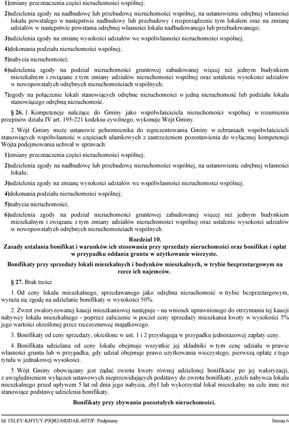wysokości udziałów we współwłasności nieruchomości wspólnej; 4)dokonania podziału nieruchomości wspólnej; 5)nabycia nieruchomości; 6)udzielenia zgody na podział nieruchomości gruntowej zabudowanej