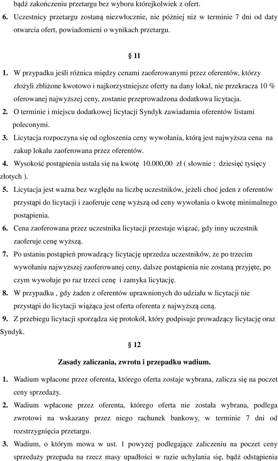 zostanie przeprowadzona dodatkowa licytacja. 2. O terminie i miejscu dodatkowej licytacji Syndyk zawiadamia oferentów listami poleconymi. 3.