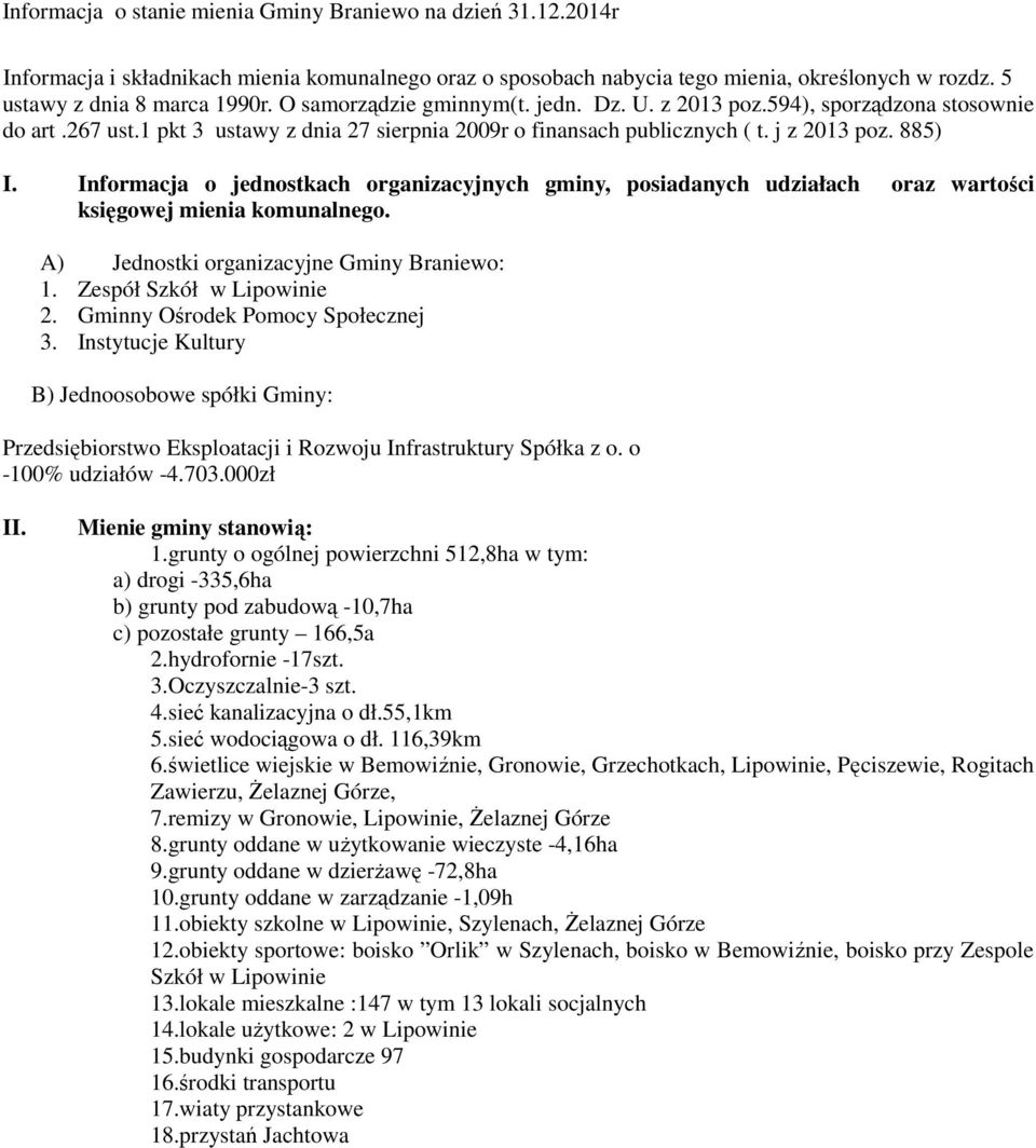 Informacja o jednostkach organizacyjnych gminy, posiadanych udziałach oraz wartości księgowej mienia komunalnego. A) Jednostki organizacyjne Gminy Braniewo: 1. Zespół Szkół w Lipowinie 2.