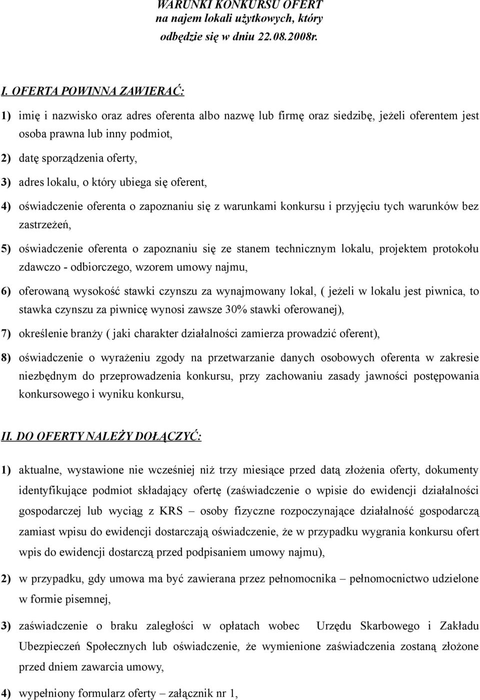 o który ubiega się oferent, 4) oświadczenie oferenta o zapoznaniu się z warunkami konkursu i przyjęciu tych warunków bez zastrzeżeń, 5) oświadczenie oferenta o zapoznaniu się ze stanem technicznym